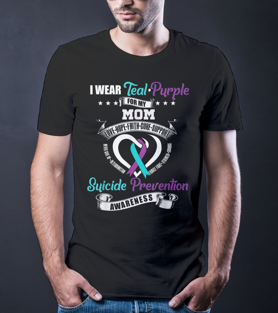 I Wear Teal Purple For My Mom Love Hope Faith Cure Support Suicide Prevention Awareness T-Shirt
