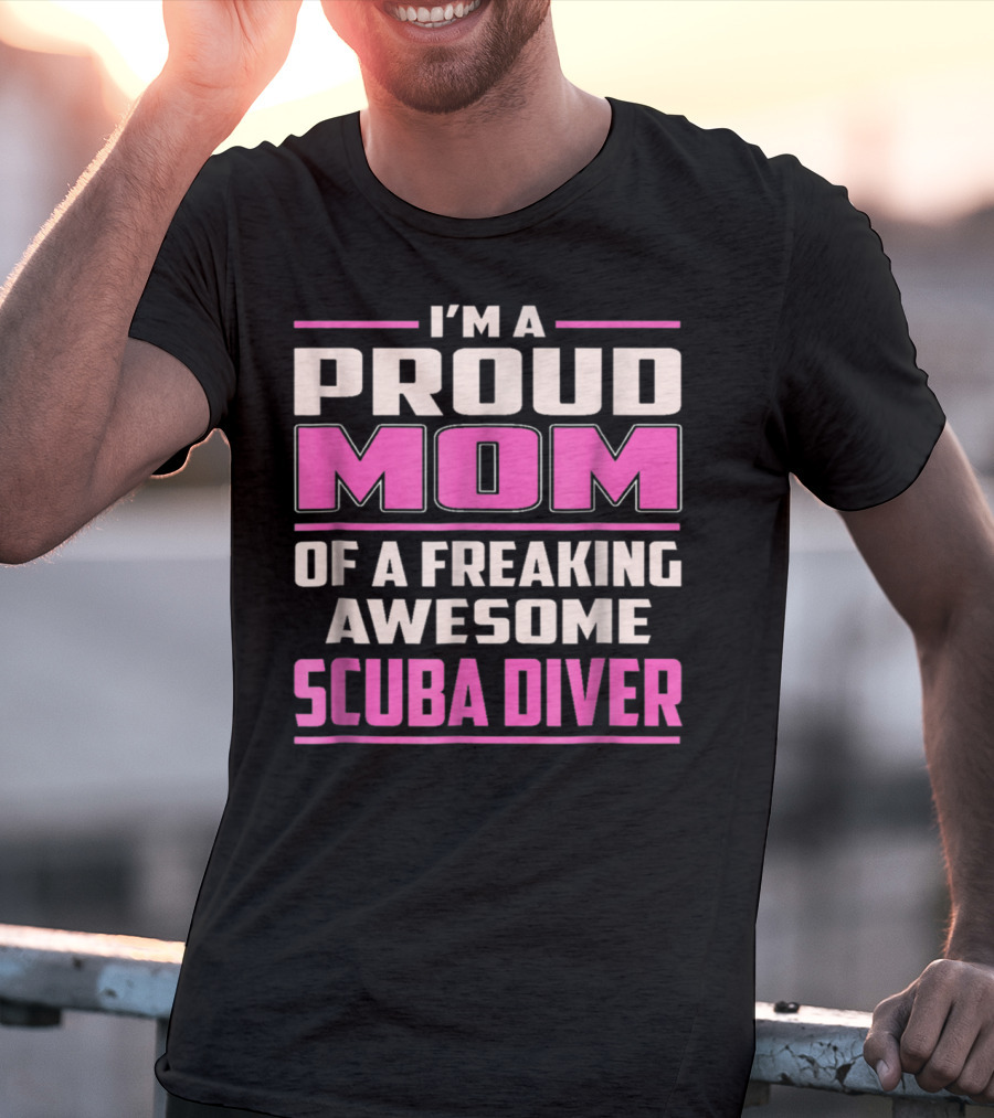 I'm A Proud Mom Of A Freaking Awesome Scuba Diver T-Shirt