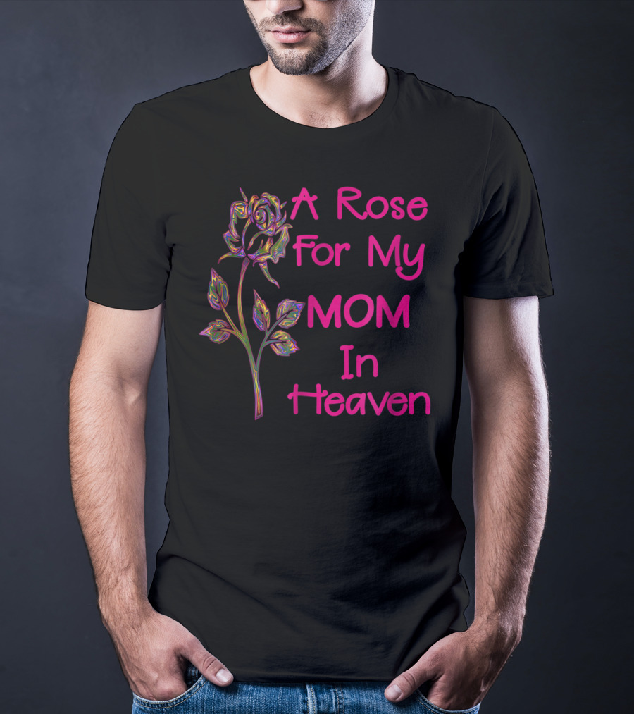 A Rose For My Mom In Heaven T-Shirt