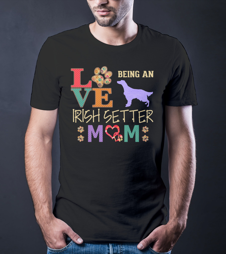 Love Being An Irish Setter Mom T-Shirt