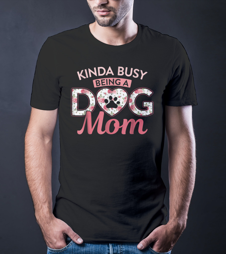 Kinda Busy Being A Dog Mom Floral Paw Print Heart T-Shirt