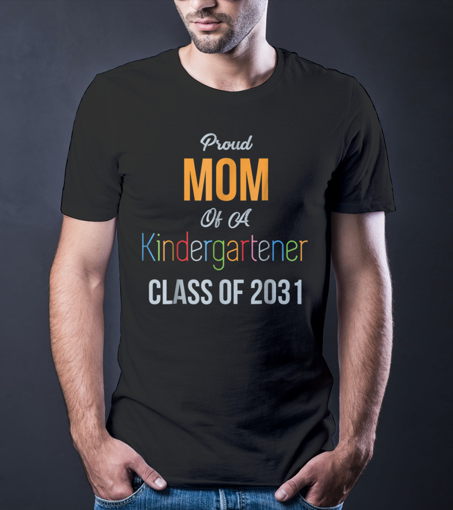 Proud Mom Of A Kindergartener Class Of 2031 T-Shirt