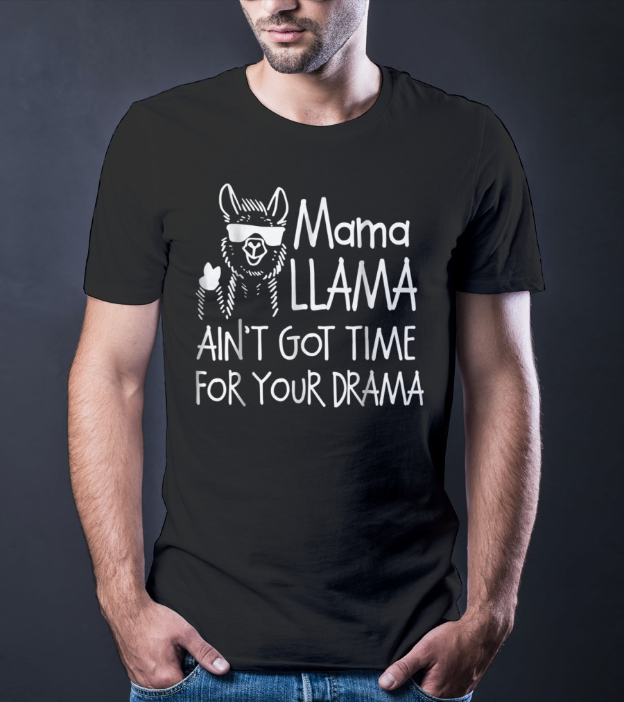 Mama Llama Ain't Got Time For Your Drama Cool Sunglasses Llama T-Shirt