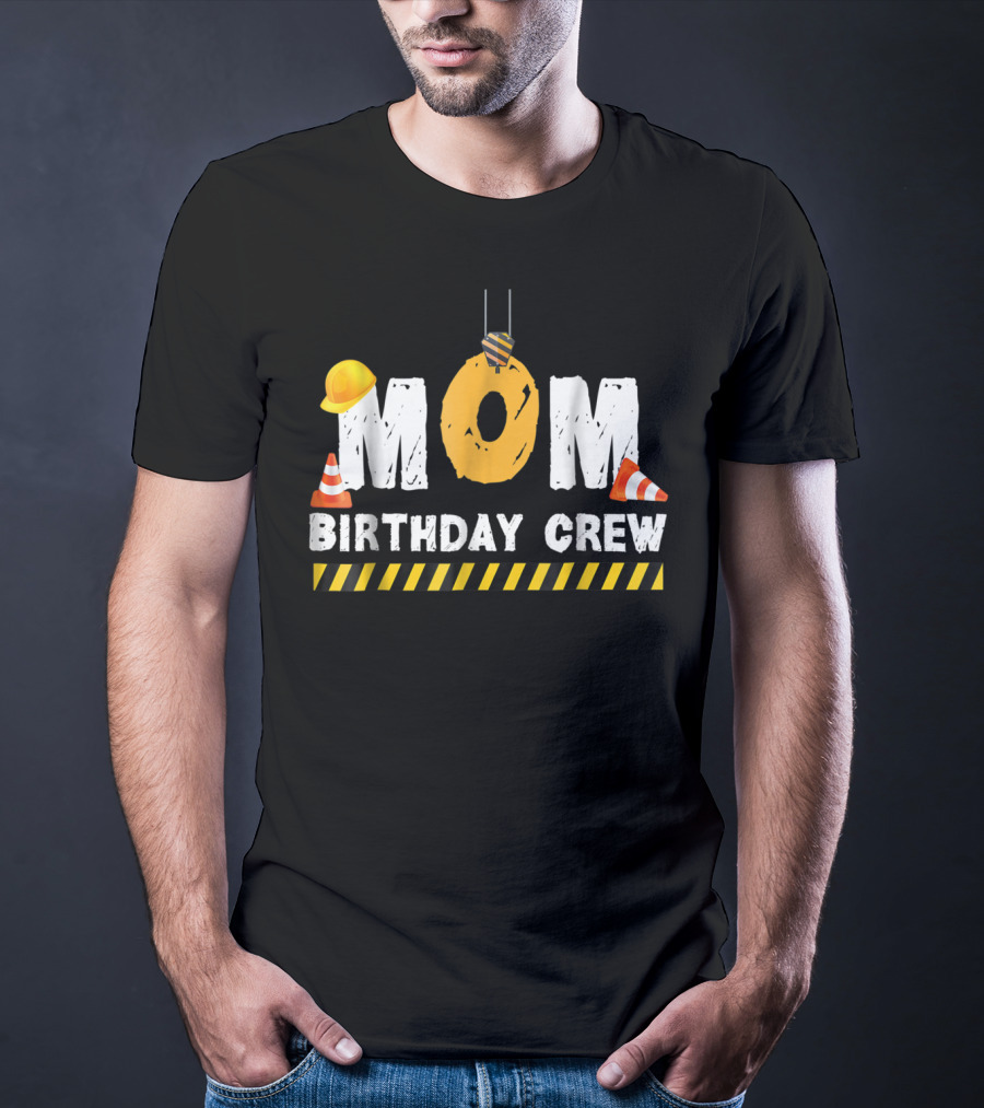 Mom Birthday Crew Construction Theme With Hard Hats And Traffic Cones T-Shirt