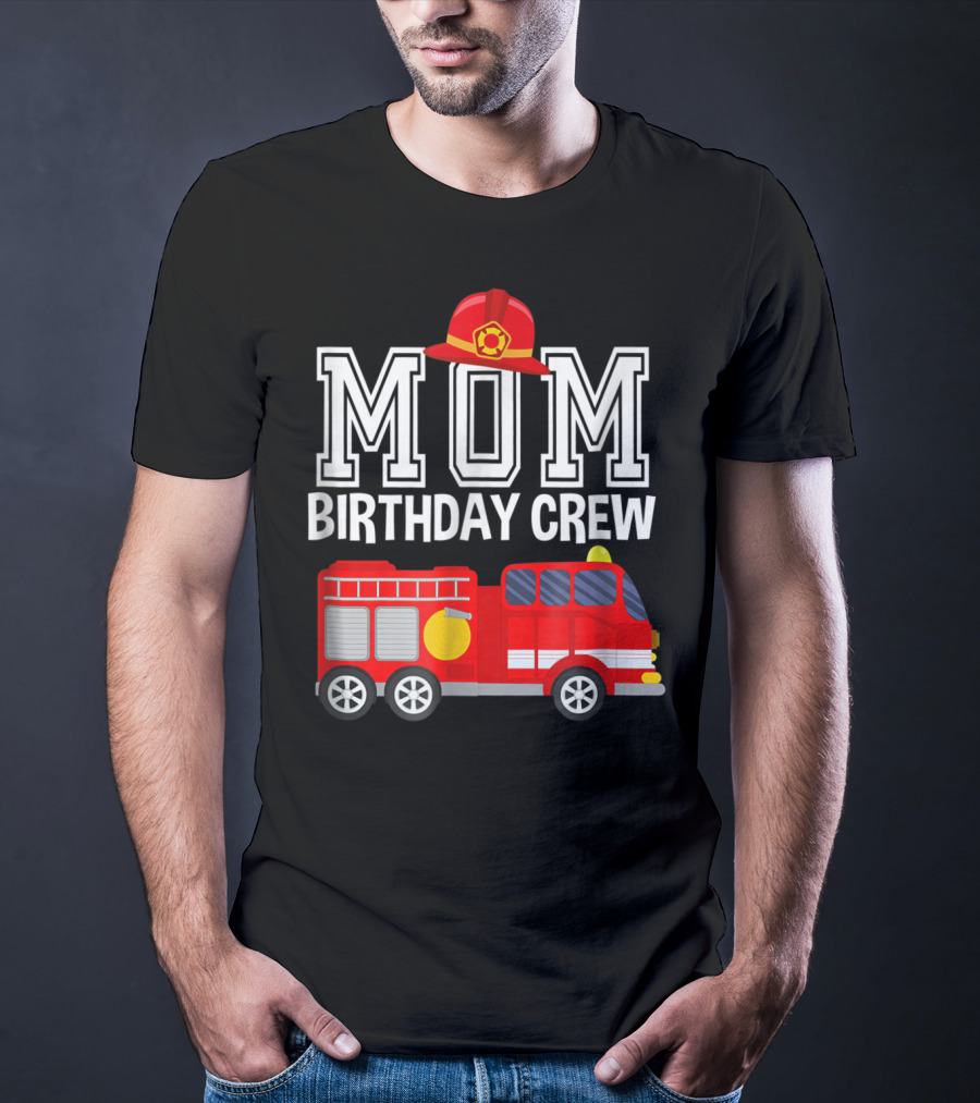 Mom Birthday Crew Fireman Fire Truck Party T-Shirt