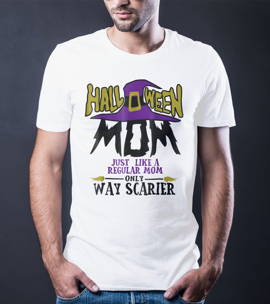 Halloween Mom Just Like A Regular Mom Only Way Scarier T-Shirt