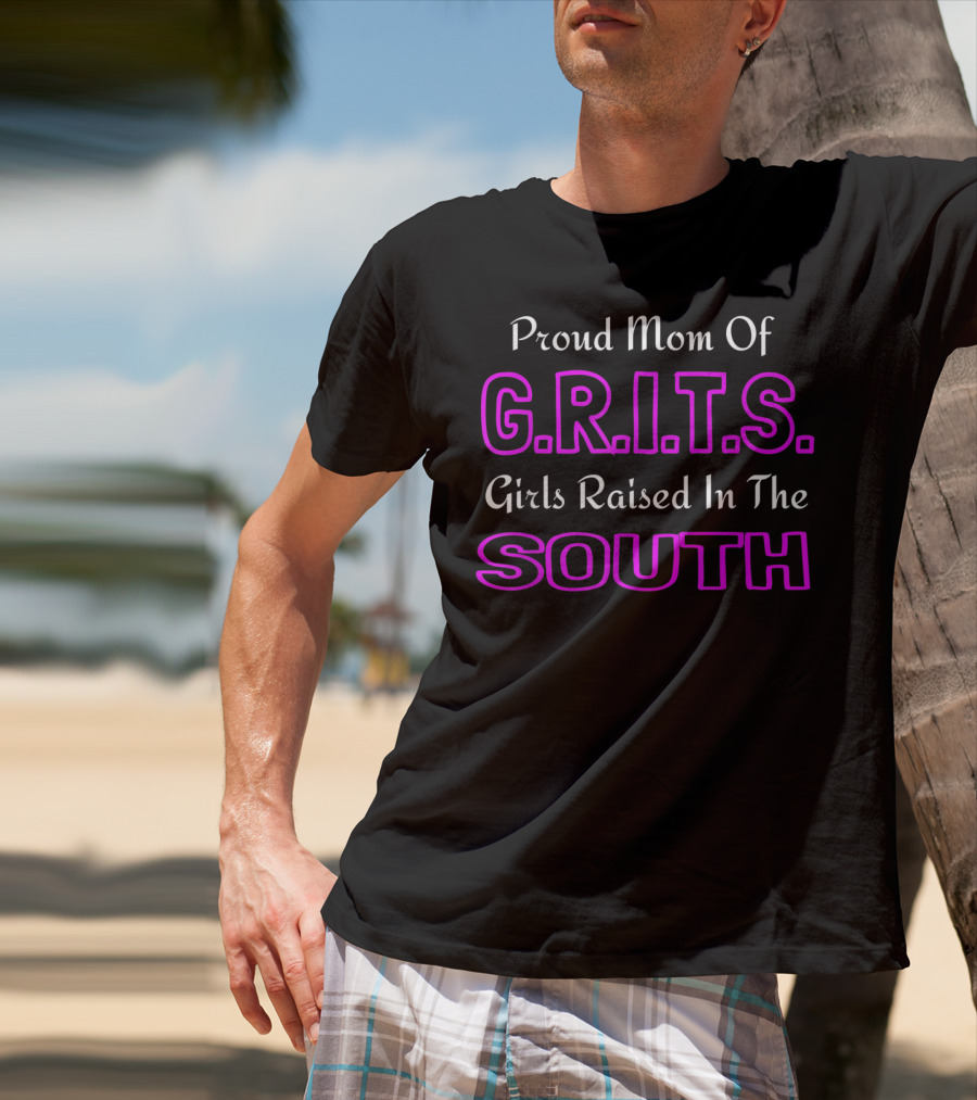 Proud Mom Of G.R.I.T.S. Girls Raised In The South T-Shirt
