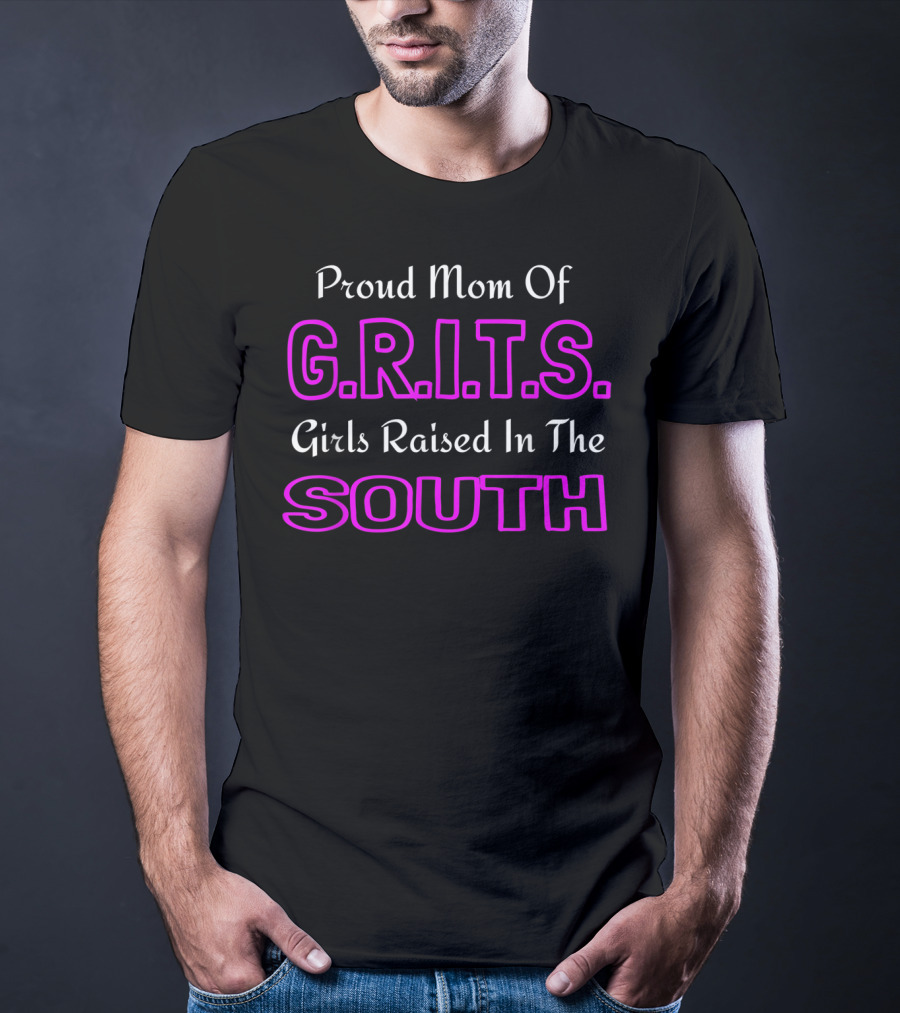 Proud Mom Of G.R.I.T.S. Girls Raised In The South T-Shirt
