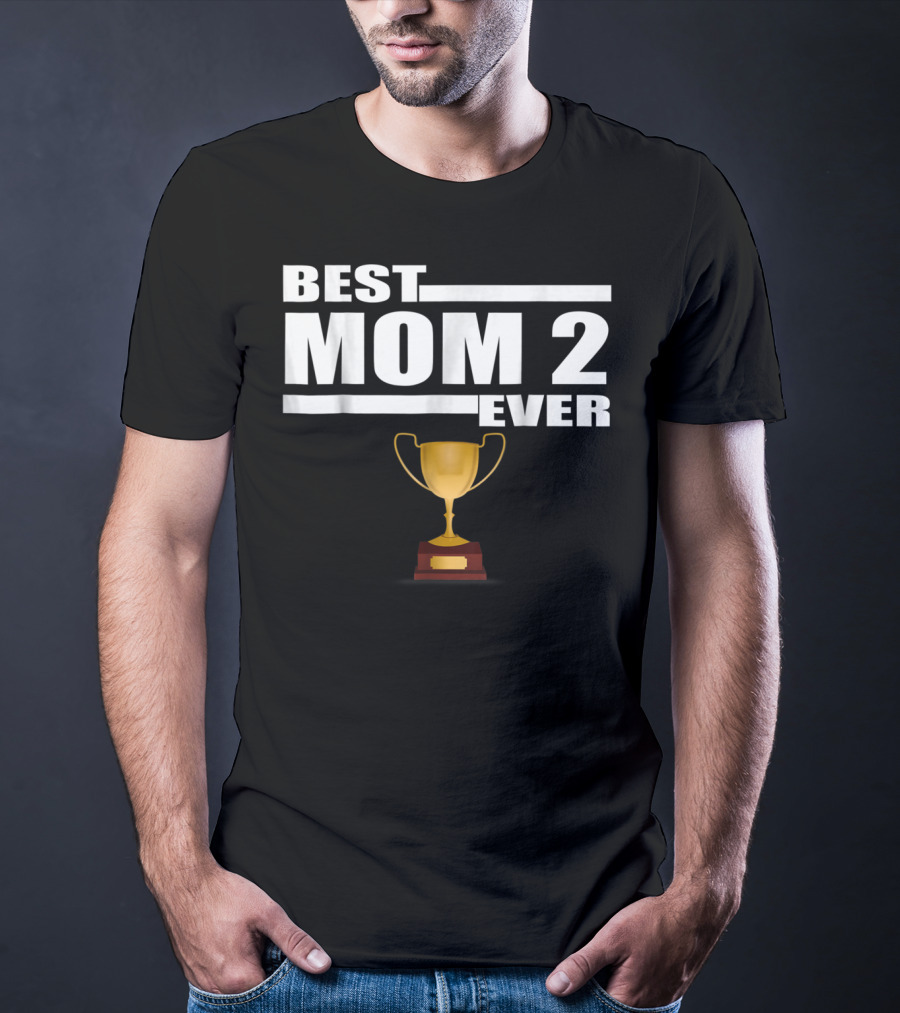 Best Mom 2 Ever Trophy T-Shirt