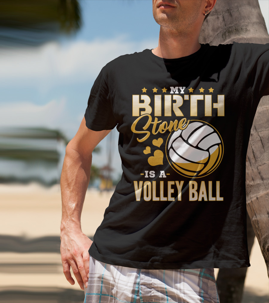 My Birthstone Is A Volleyball T-Shirt