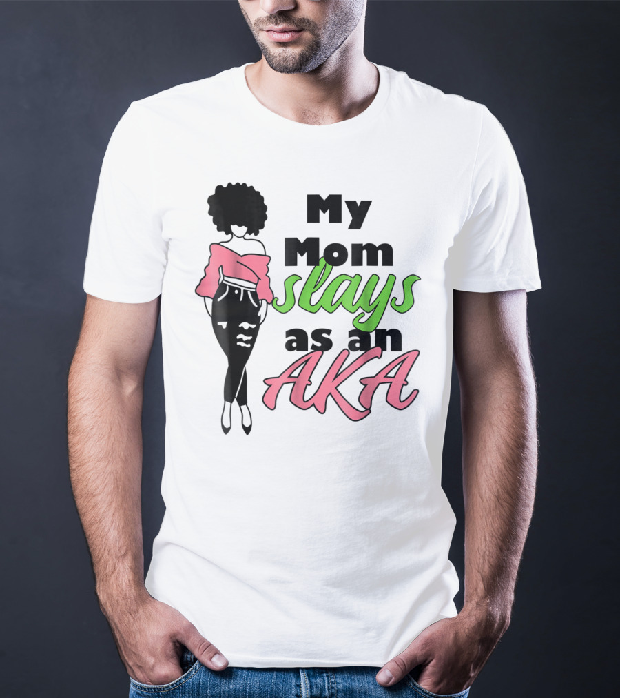 My Mom Slays As An AKA Future Alpha Teen Slay For Women4 T-Shirt
