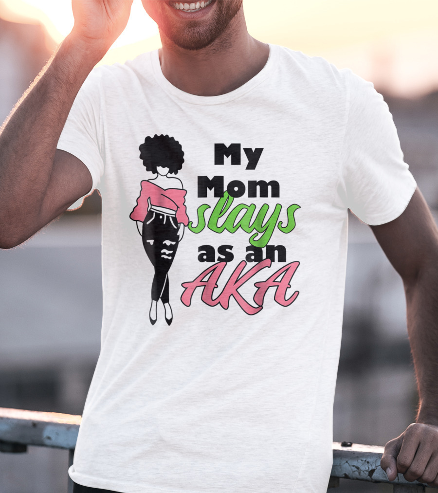 My Mom Slays As An AKA Future Alpha Teen Slay For Women4 T-Shirt