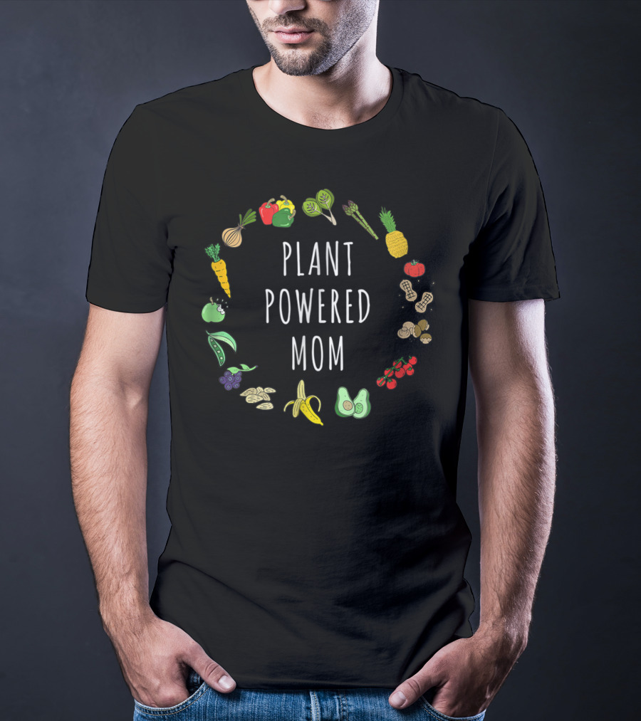 Plant Powered Mom Vegan Vegetarian Mother Plant Based Fruits And Vegetables T-Shirt
