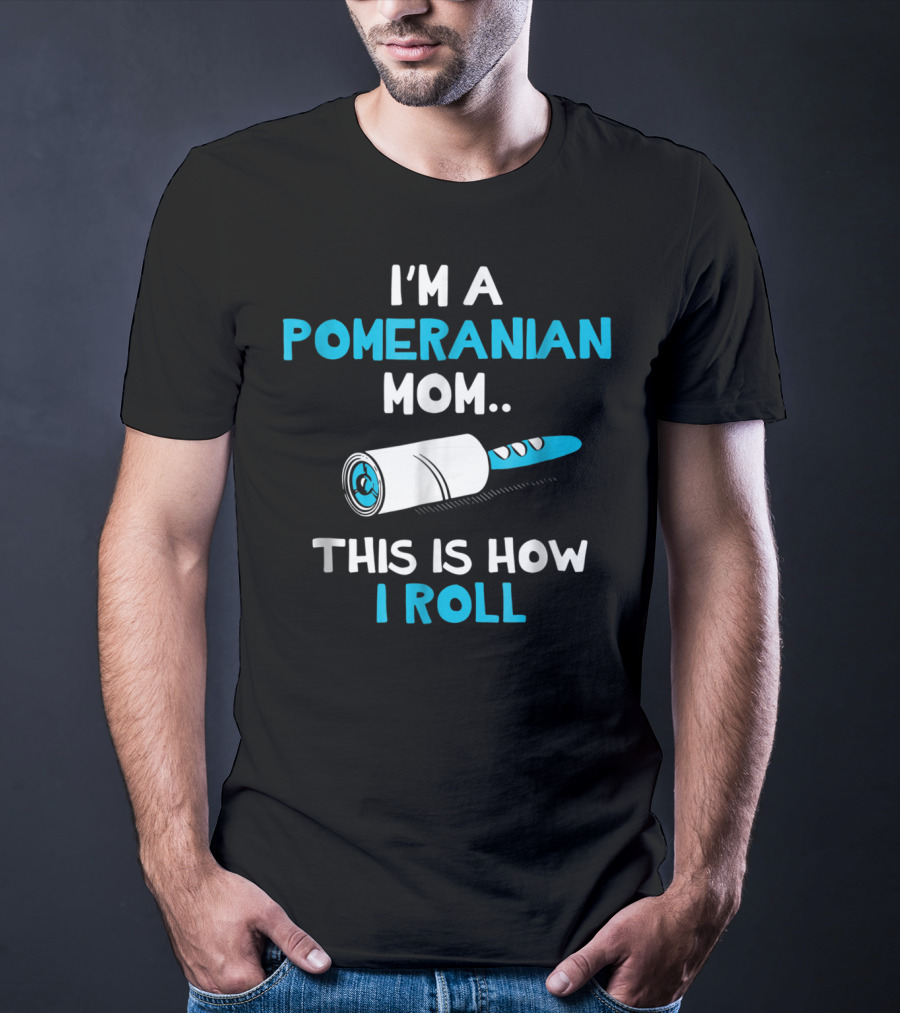 I'm A Pomeranian Mom This Is How I Roll T-Shirt