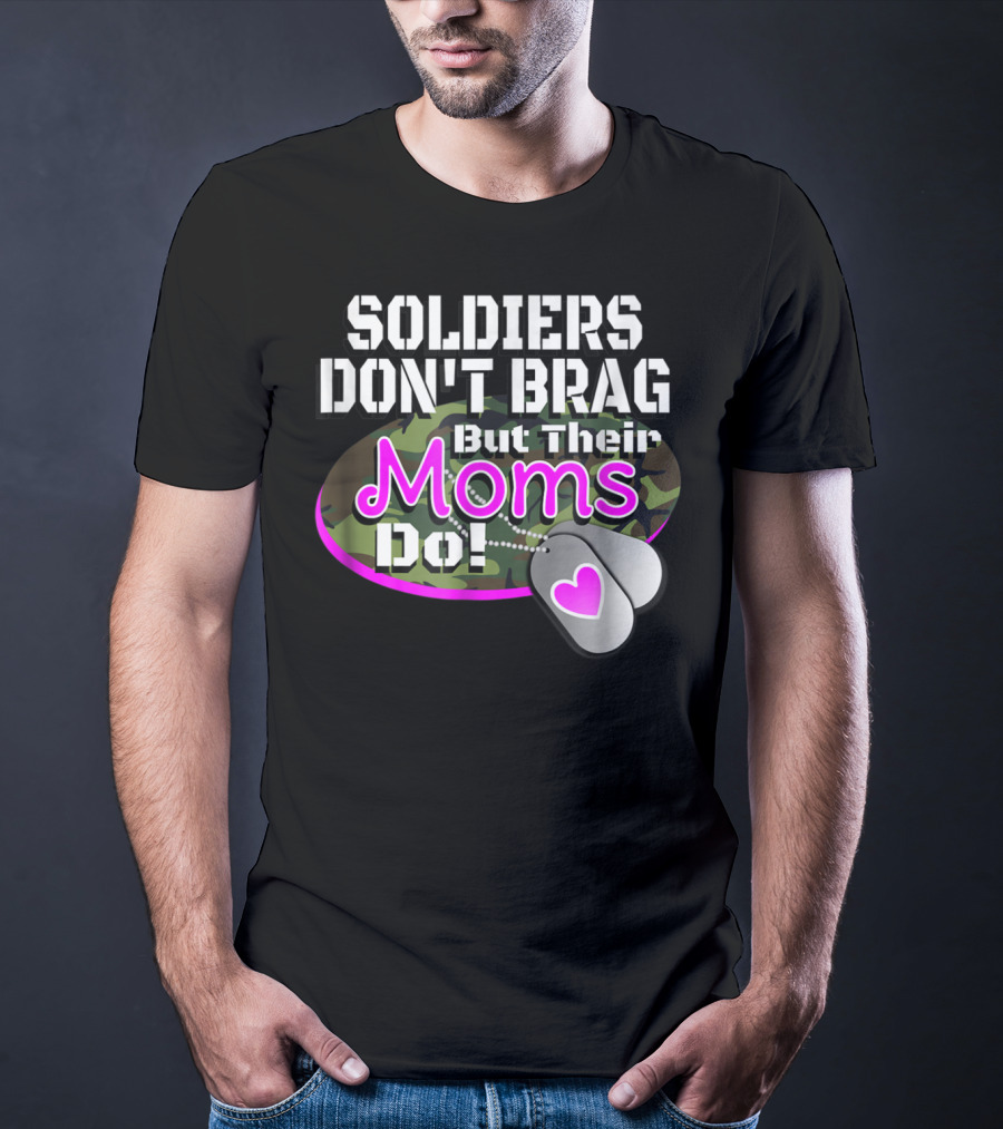 Soldiers Don't Brag But Their Moms Do Military Family Proud Army Mom T-Shirt