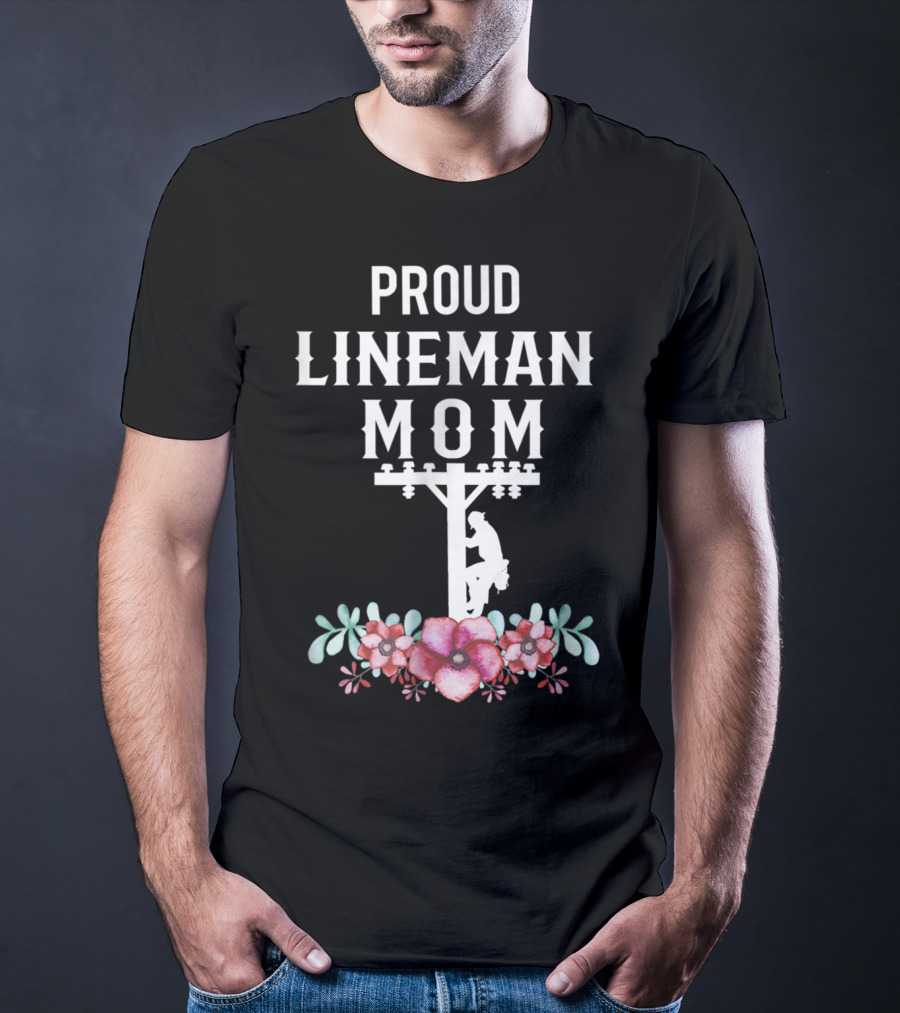 Proud Lineman Mom For Linemans Mother3 Power Pole Floral T-Shirt
