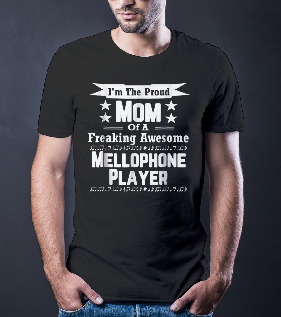 I'm The Proud Mom Of A Freaking Awesome Mellophone Player T-Shirt