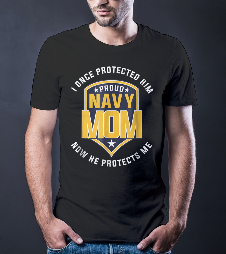 Proud Navy Mom I Once Protected Him Now He Protects Me T-Shirt