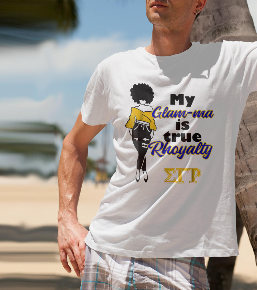 My Glam-ma Is True Rhoyalty SGRho Sigma Gamma Rho Paraphernalia T-Shirt