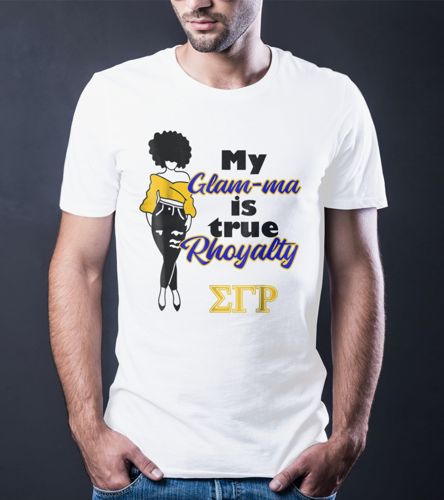 My Glam-ma Is True Rhoyalty SGRho Sigma Gamma Rho Paraphernalia T-Shirt