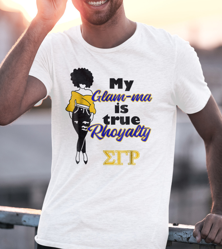 My Glam-ma Is True Rhoyalty SGRho Sigma Gamma Rho Paraphernalia T-Shirt