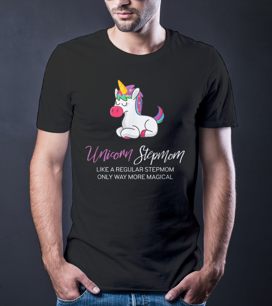 Unicorn Stepmom Like A Regular Stepmom Only Way More Magical T-Shirt