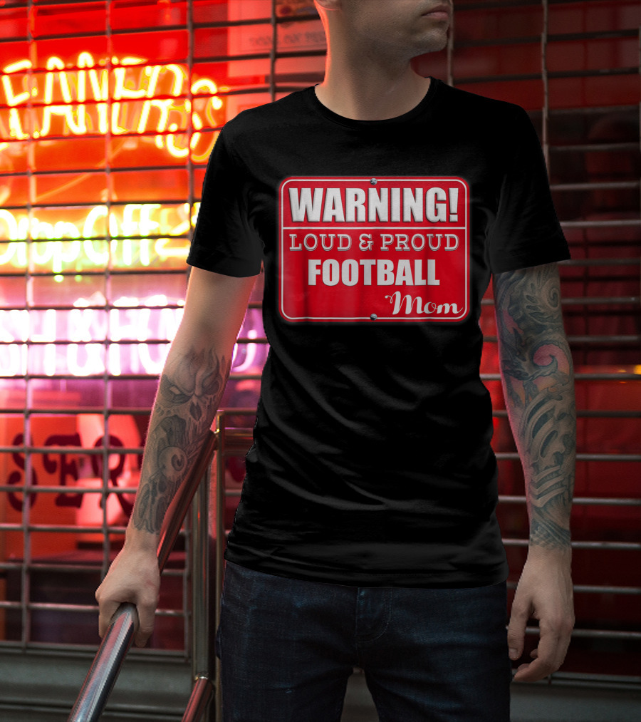 WARNING Loud Proud Football Mom T-Shirt