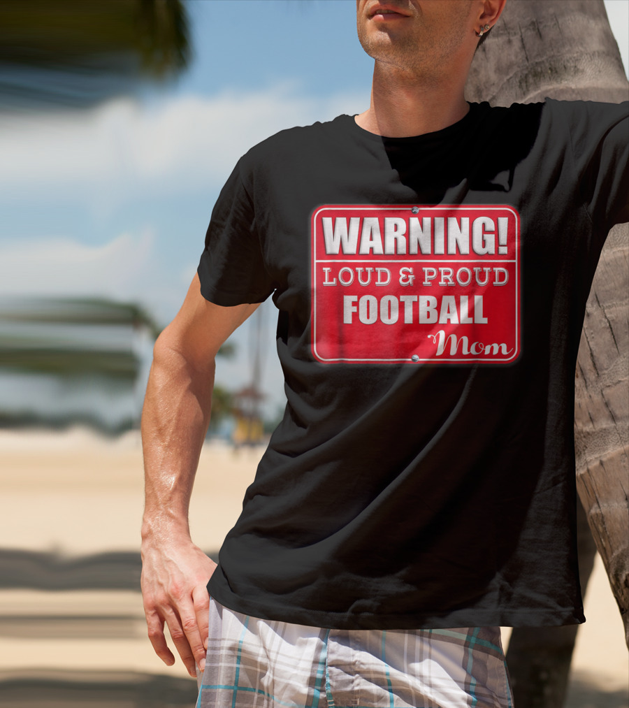 WARNING Loud Proud Football Mom T-Shirt