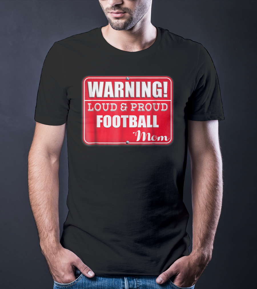 WARNING Loud Proud Football Mom T-Shirt