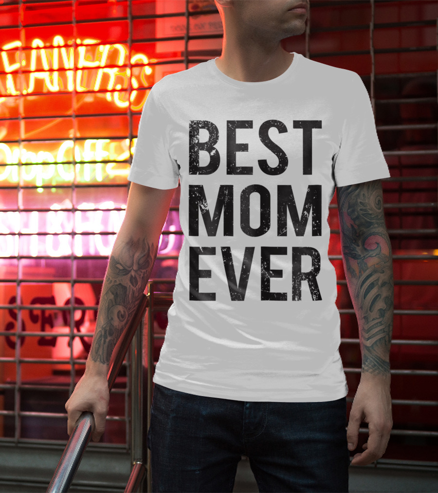 Best Mom Ever Mother Mommy Birthday Idea T-Shirt
