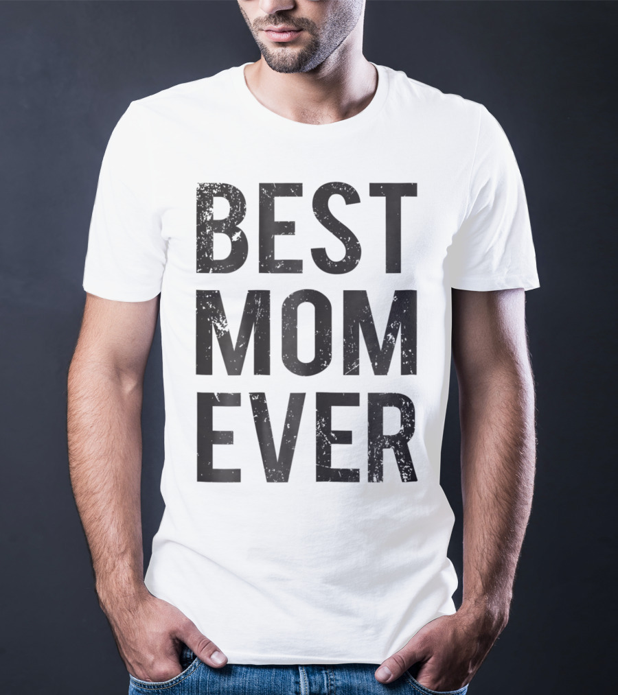 Best Mom Ever Mother Mommy Birthday Idea T-Shirt