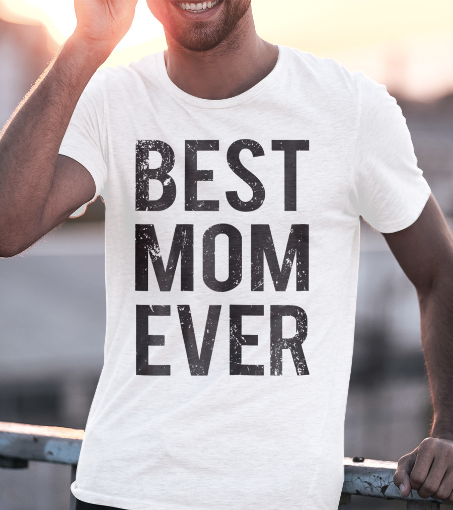 Best Mom Ever Mother Mommy Birthday Idea T-Shirt