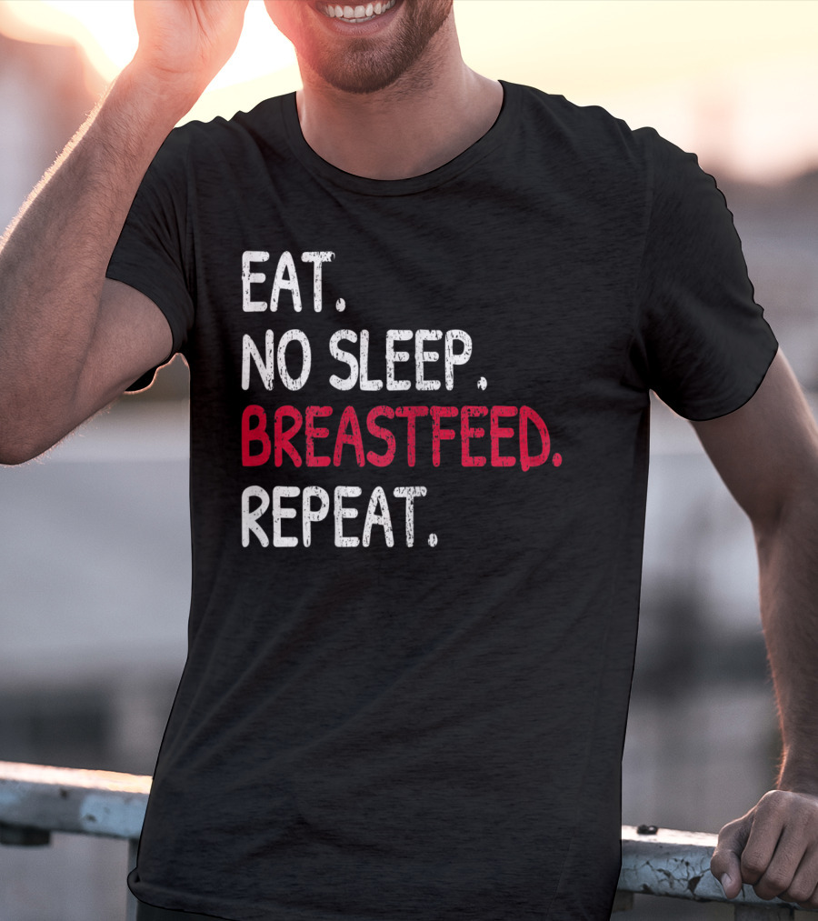 Eat No Sleep Breastfeed Repeat Funny Mom Baby Doula T-Shirt