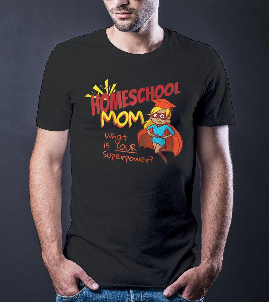Homeschool Mom What Is Your Superpower Superhero T-Shirt