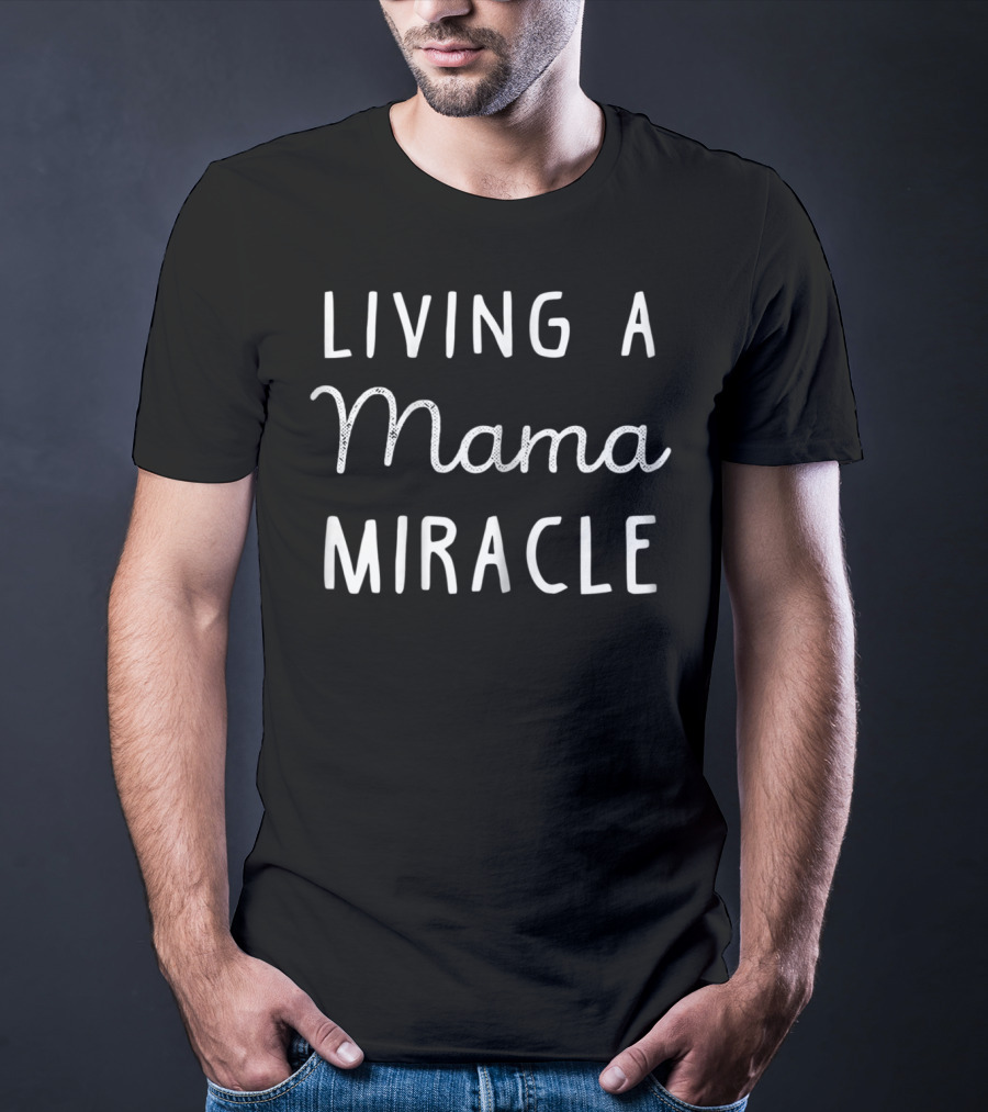 Living A Mama Miracle IVF Journey T-Shirt