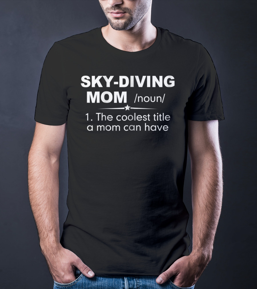SKY-DIVING MOM Definition Coolest Title Mom Can Have T-Shirt