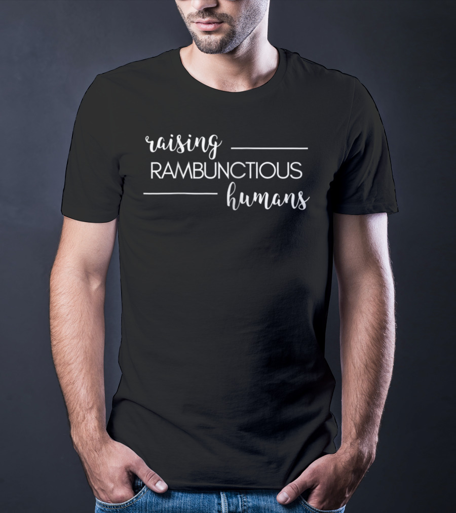 Raising Rambunctious Humans Parent Life T-Shirt