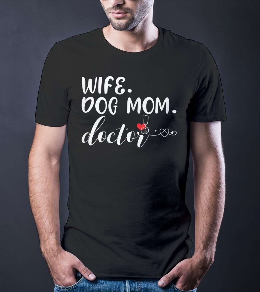 Wife Dog Mom Doctor Stethoscope And Heart T-Shirt