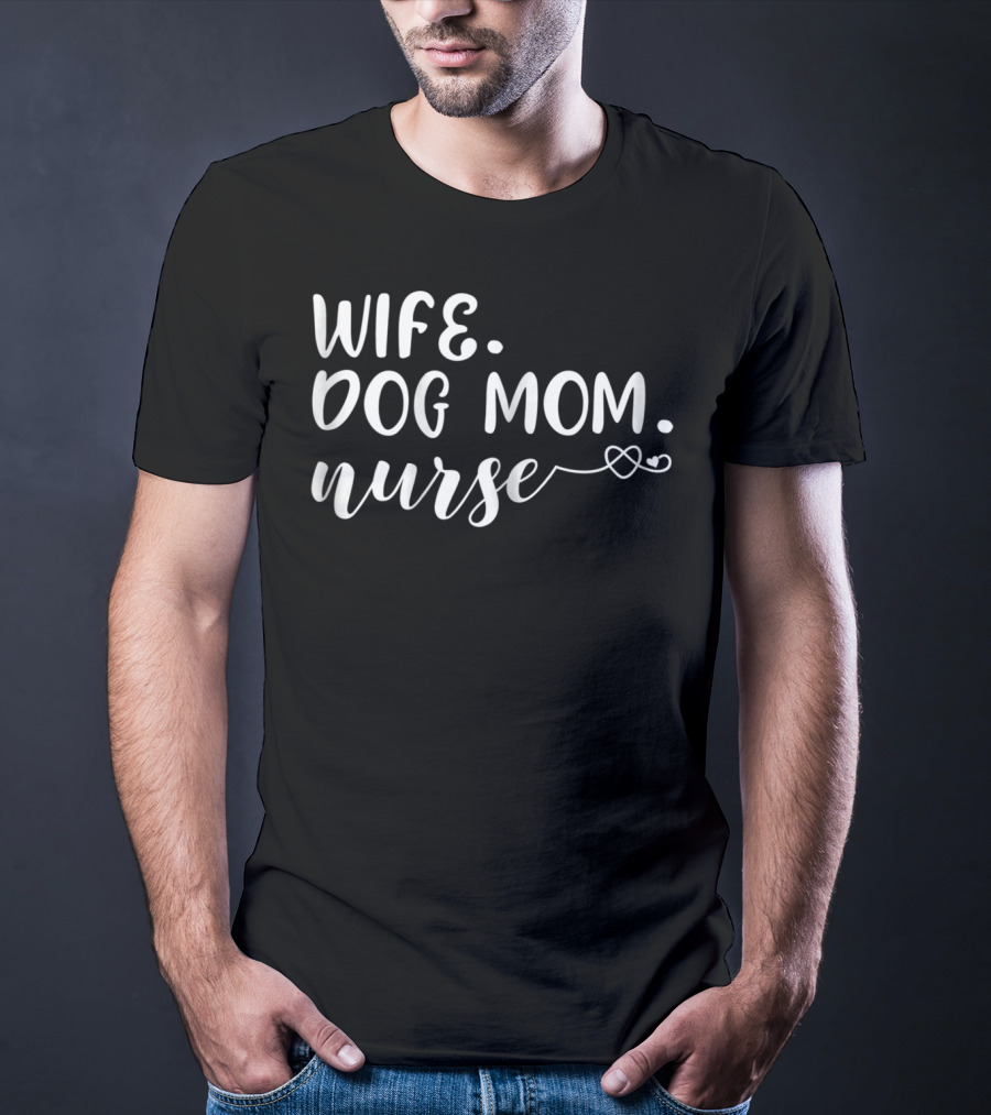 Wife Dog Mom Nurse With Heartbeat T-Shirt