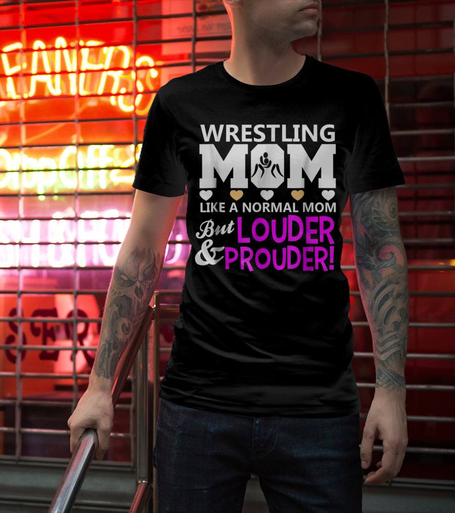 Wrestling Mom Like A Normal Mom But Louder And Prouder T-Shirt