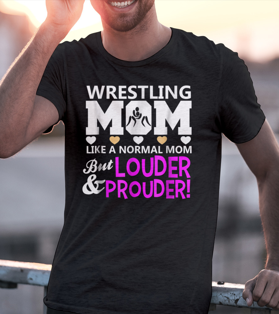 Wrestling Mom Like A Normal Mom But Louder And Prouder T-Shirt