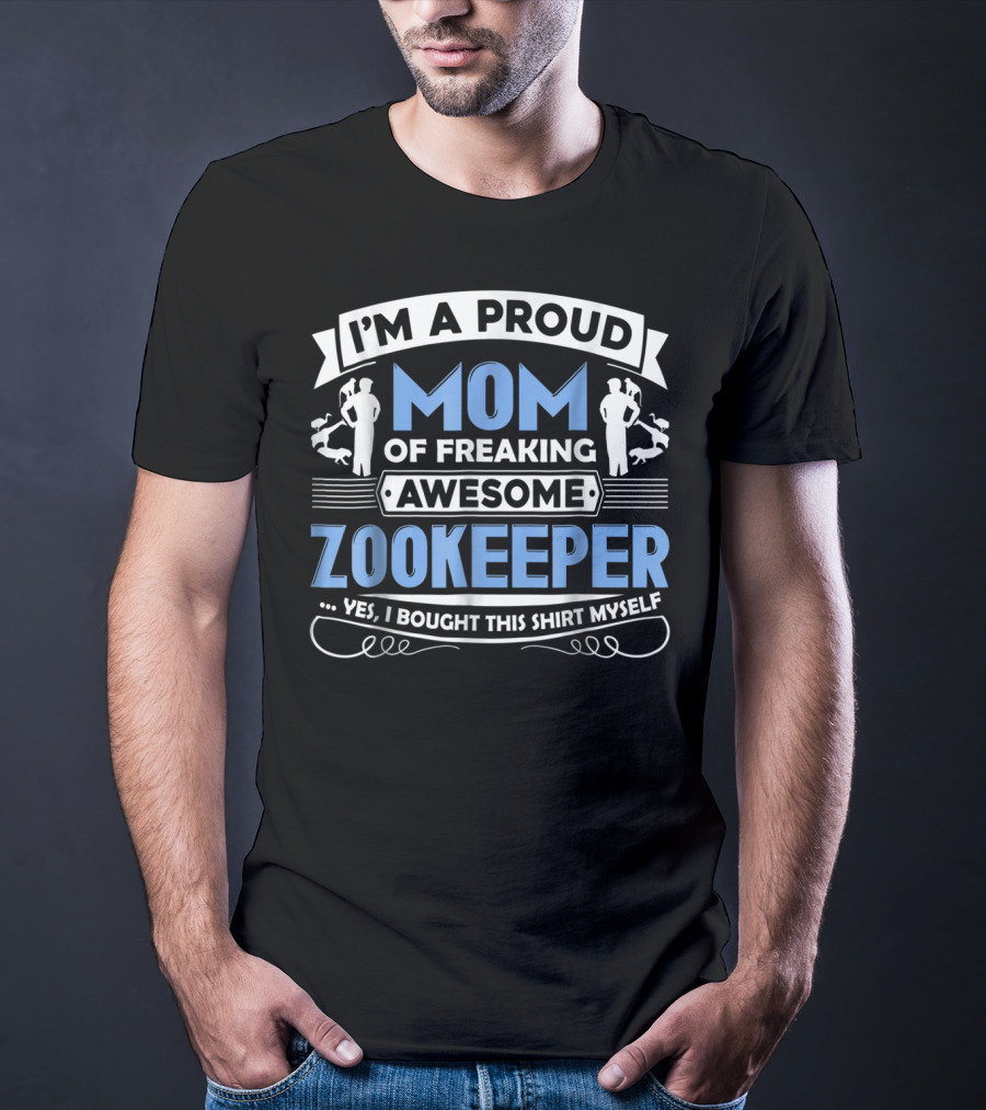 I'm A Proud Mom Of Freaking Awesome Zookeeper T-Shirt