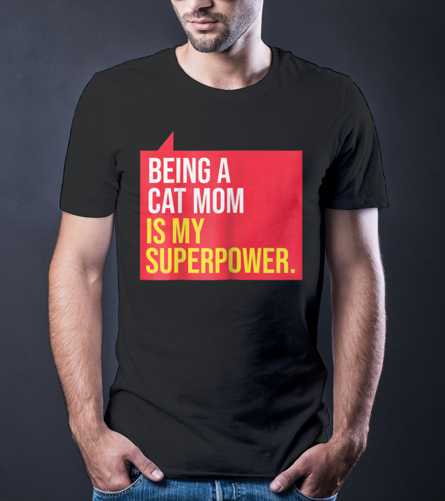 Being A Cat Mom Is My Superpower T-Shirt