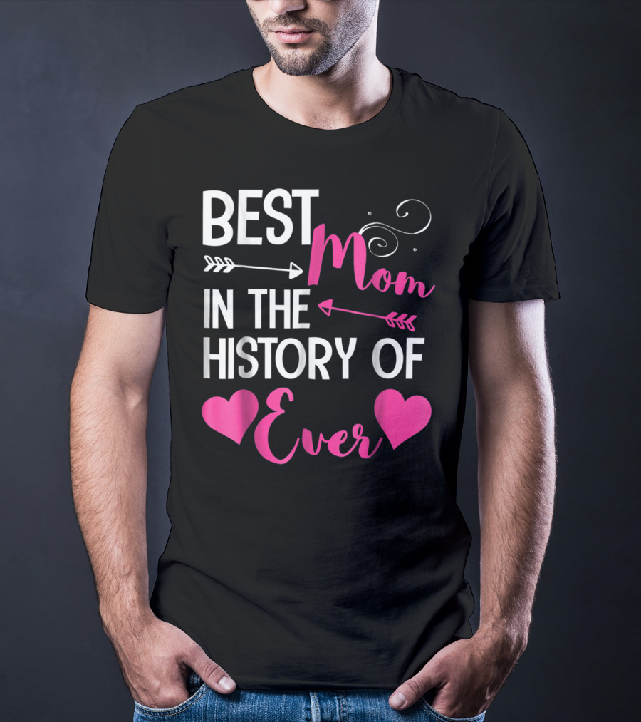 Best Mom In The History Of Ever With Hearts And Arrows T-Shirt