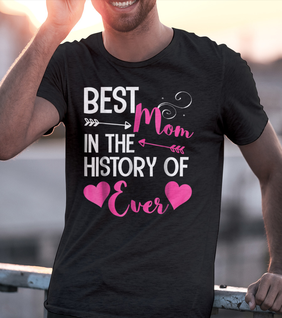 Best Mom In The History Of Ever With Hearts And Arrows T-Shirt