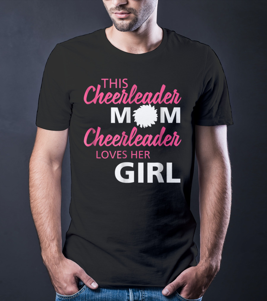 THIS CHEERLEADER MOM CHEERLEADER LOVES HER GIRL T-Shirt