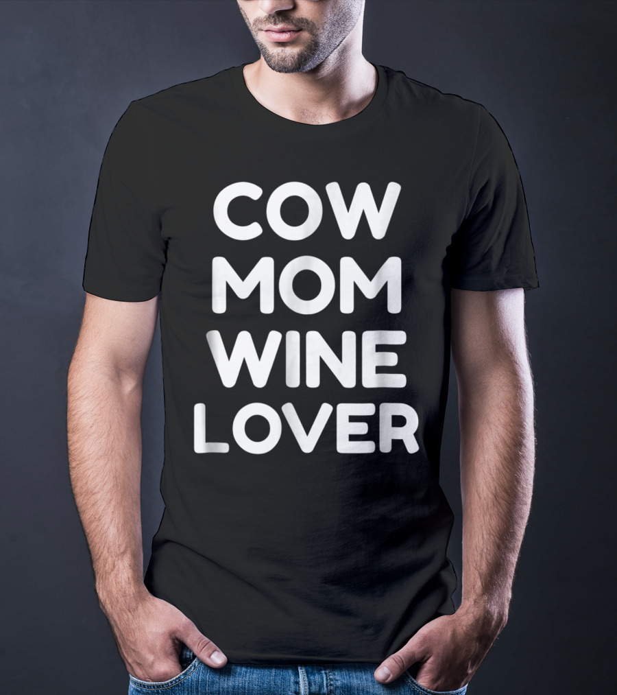 Cow Mom And Wine Lover Enthusiast T-Shirt
