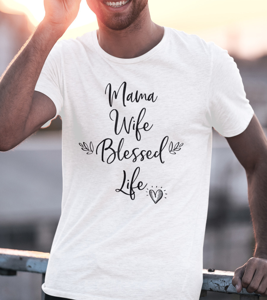 Mama Wife Blessed Life Heart T-Shirt