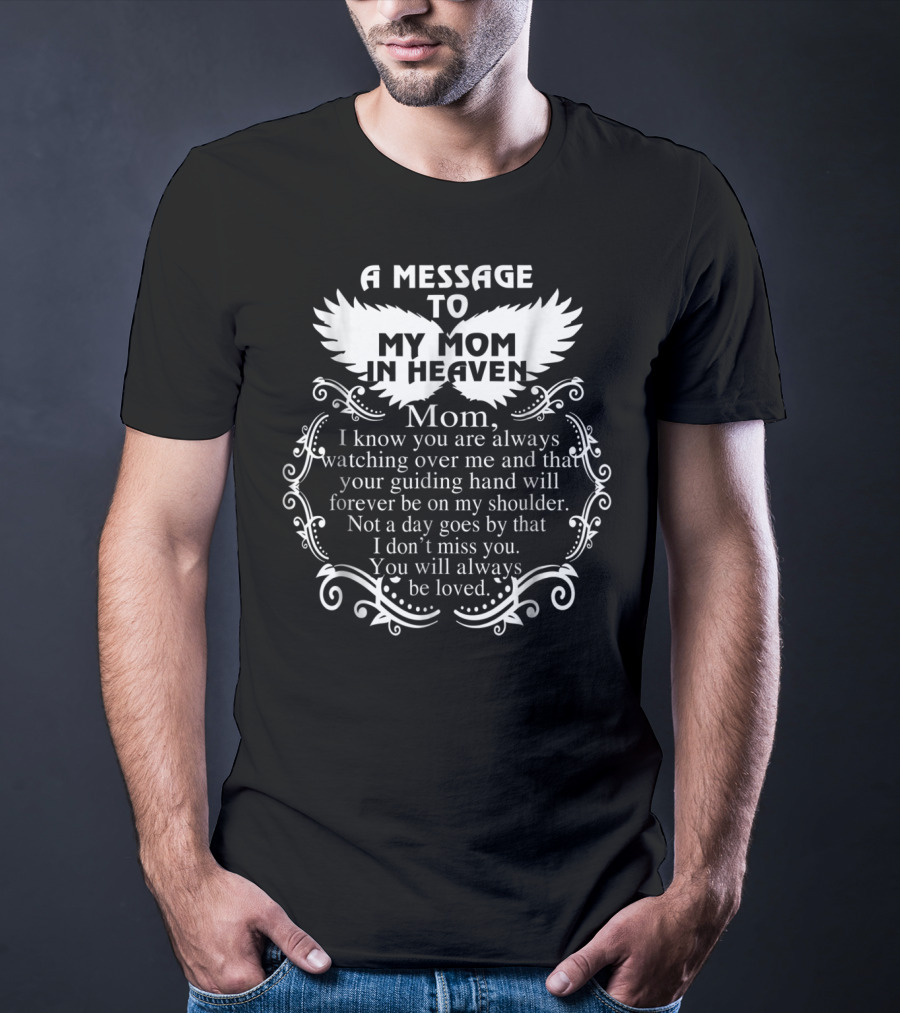 A Message To My Mom In Heaven Missing You Always Loved T-Shirt