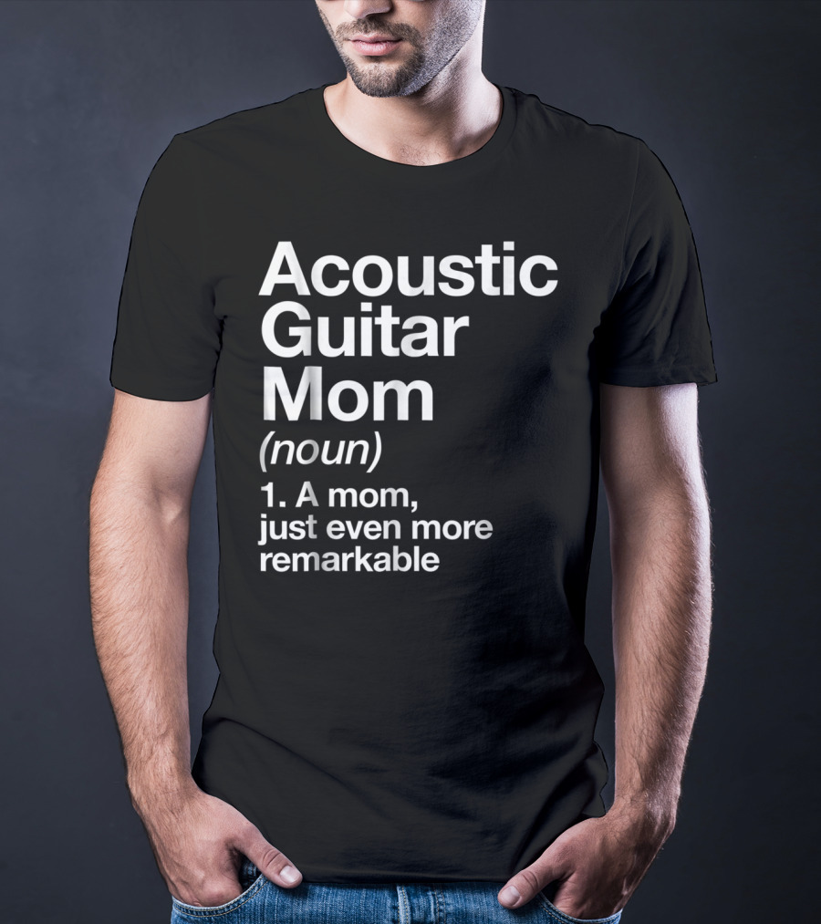 Acoustic Guitar Mom Definition Noun Funny Musician Remarkable Mom T-Shirt
